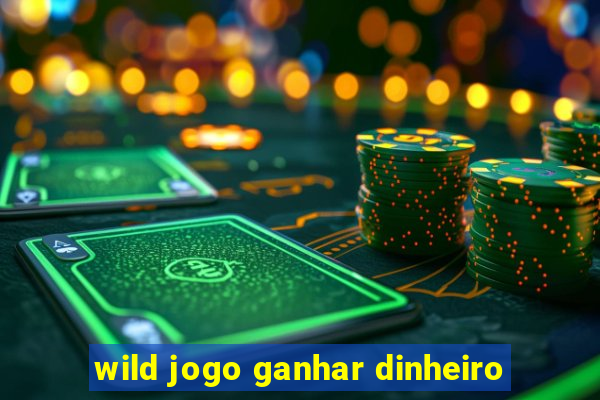 wild jogo ganhar dinheiro