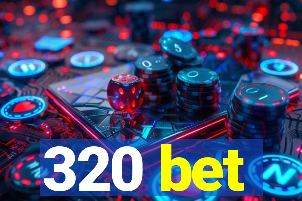 320 bet