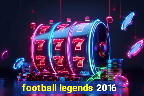 football legends 2016