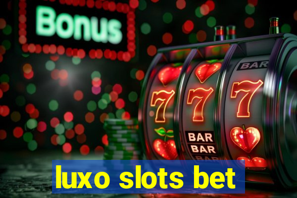 luxo slots bet