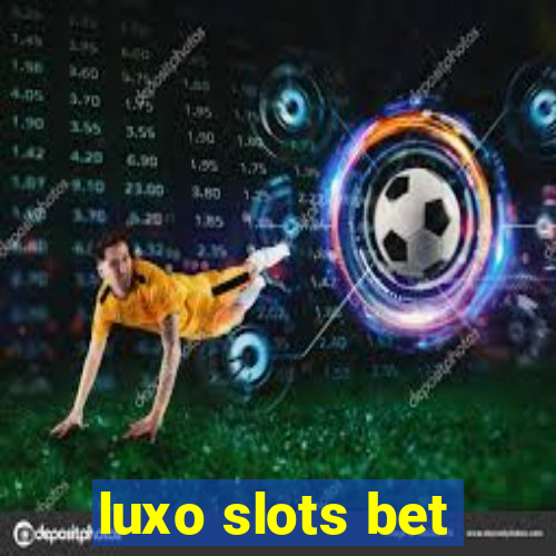 luxo slots bet