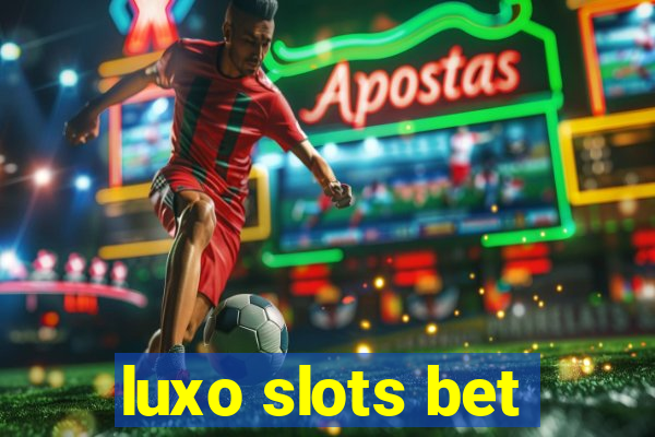 luxo slots bet