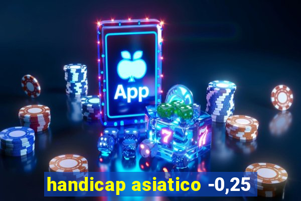 handicap asiatico -0,25