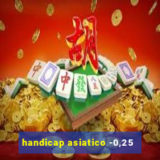 handicap asiatico -0,25