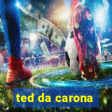 ted da carona