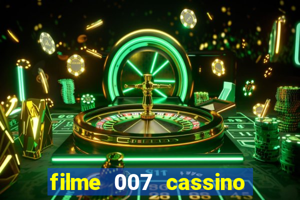 filme 007 cassino royale completo dublado youtube