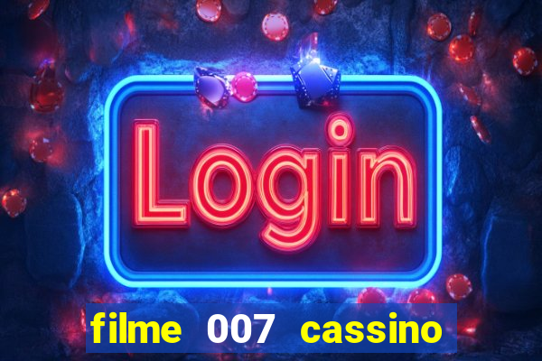 filme 007 cassino royale completo dublado youtube