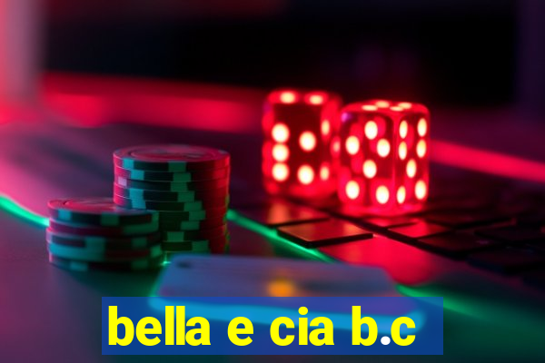 bella e cia b.c