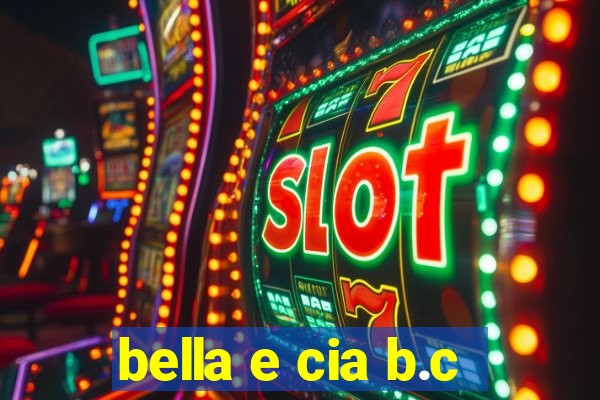 bella e cia b.c