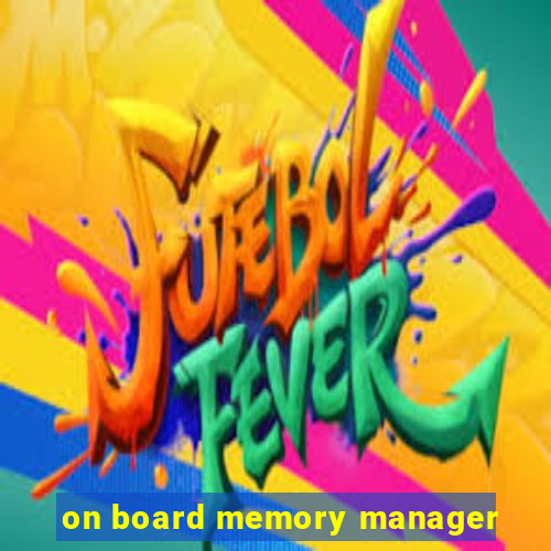 on board memory manager