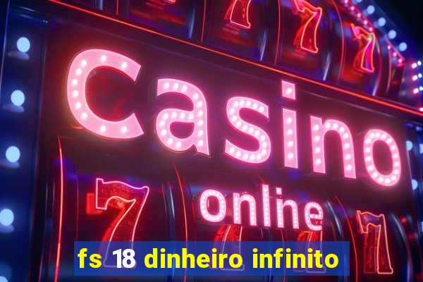 fs 18 dinheiro infinito