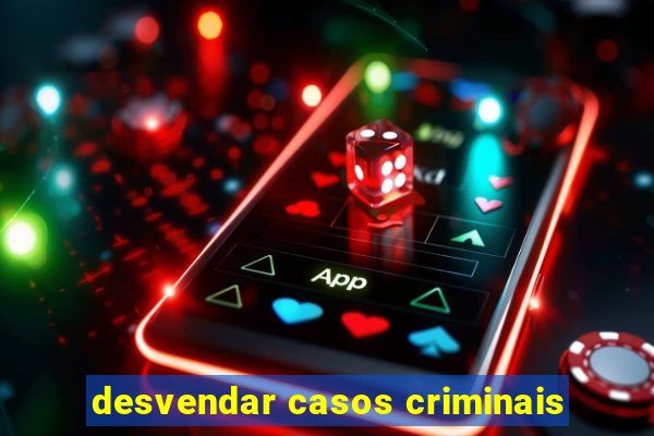 desvendar casos criminais