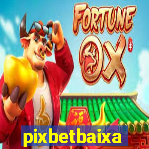 pixbetbaixa