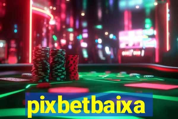 pixbetbaixa