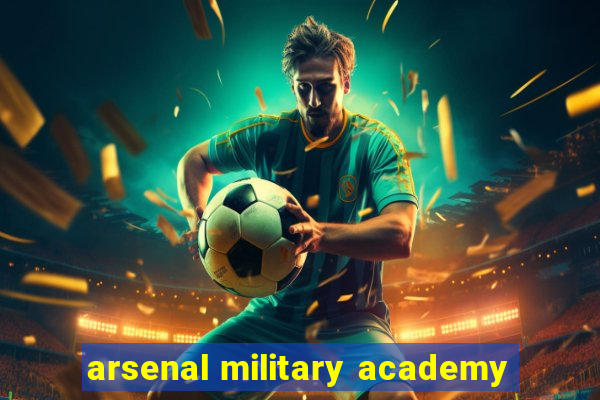 arsenal military academy