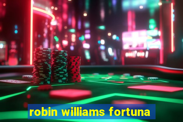 robin williams fortuna