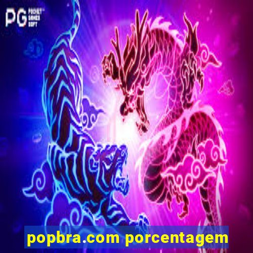 popbra.com porcentagem