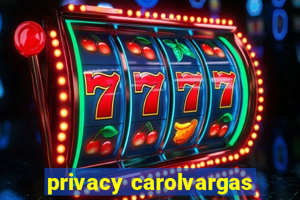 privacy carolvargas