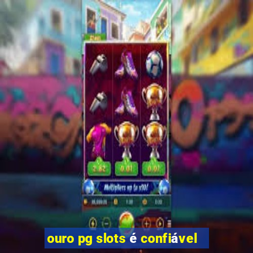 ouro pg slots é confiável