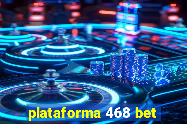 plataforma 468 bet