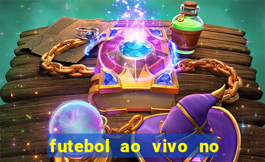 futebol ao vivo no celular futemax