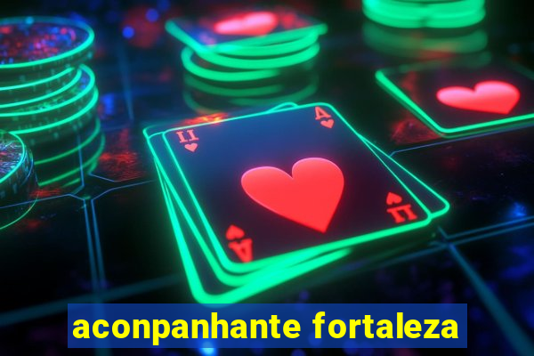 aconpanhante fortaleza