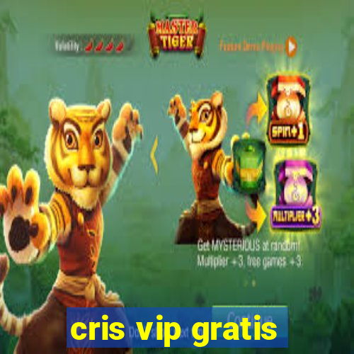 cris vip gratis