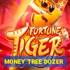 MONEY TREE DOZER