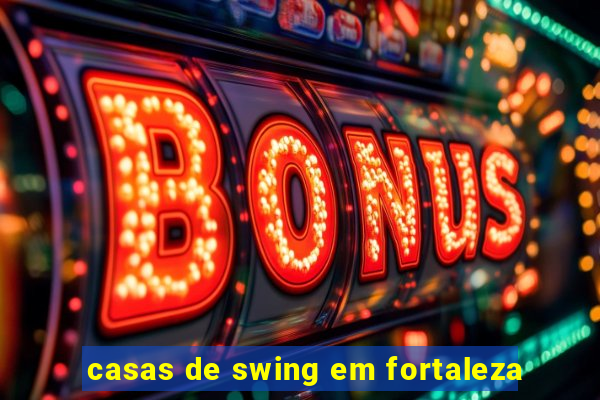 casas de swing em fortaleza