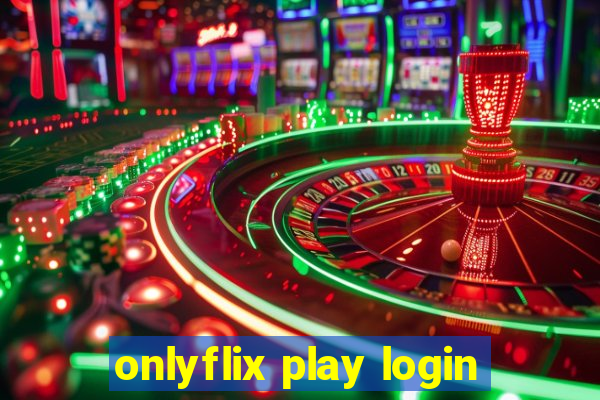 onlyflix play login