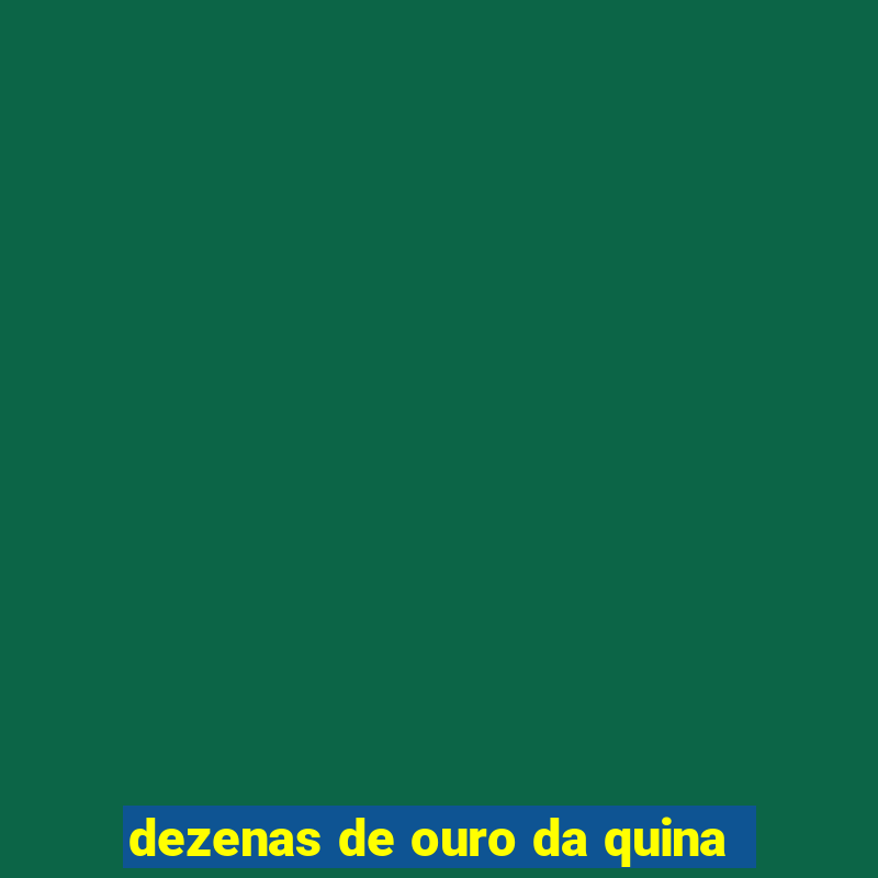 dezenas de ouro da quina