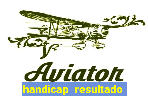 handicap resultado final - 2