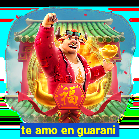 te amo en guarani