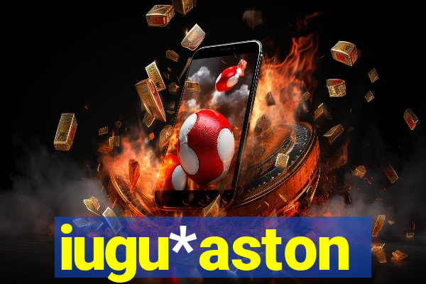 iugu*aston