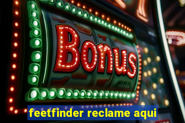 feetfinder reclame aqui