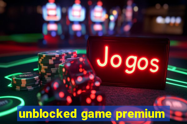 unblocked game premium