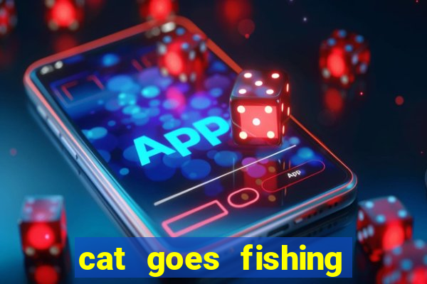 cat goes fishing free download