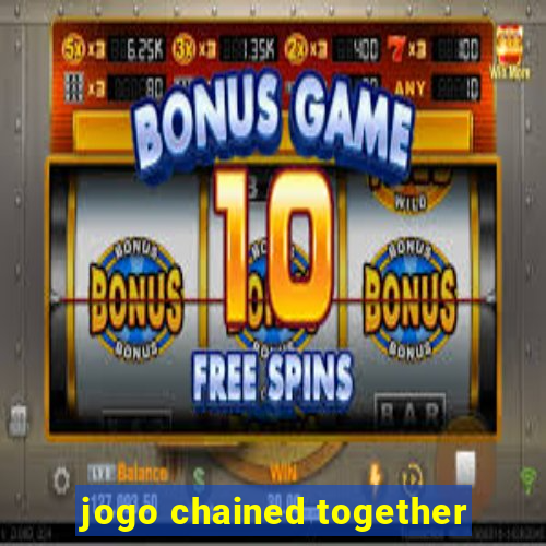 jogo chained together