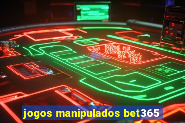 jogos manipulados bet365