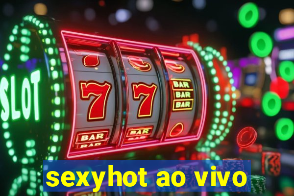 sexyhot ao vivo