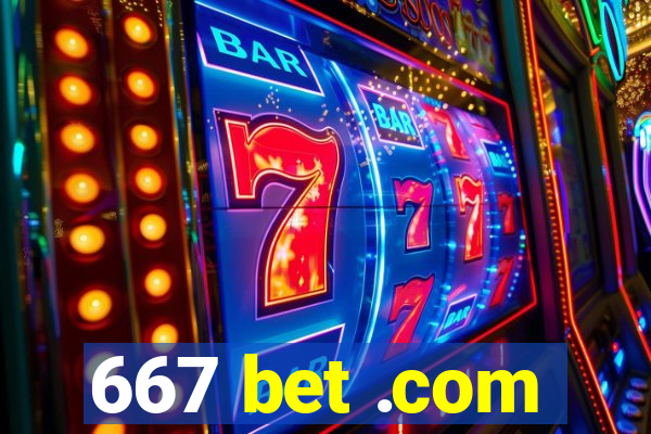 667 bet .com