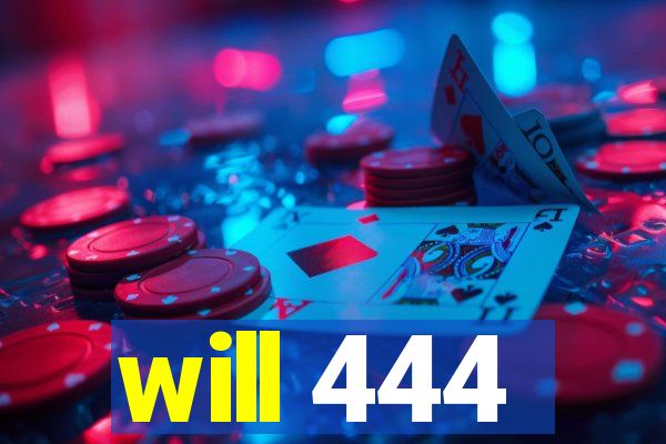 will 444