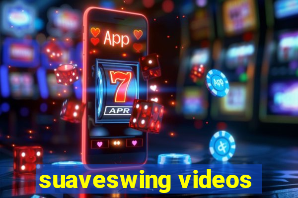 suaveswing videos