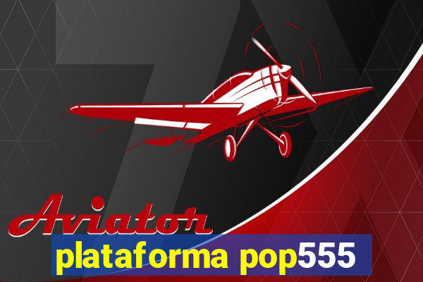 plataforma pop555