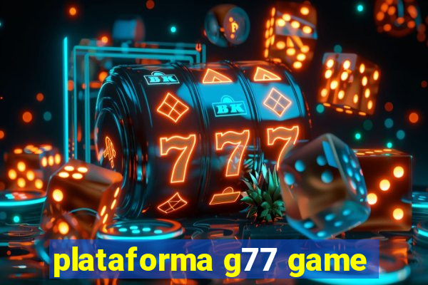 plataforma g77 game