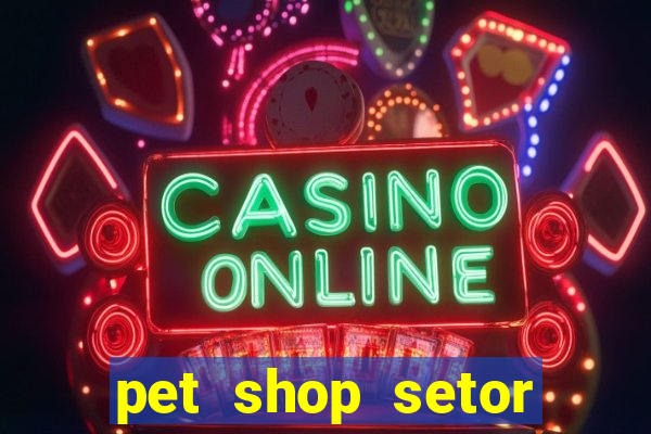 pet shop setor vila nova goiania