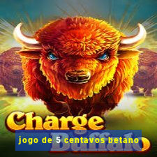 jogo de 5 centavos betano