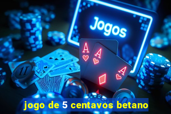 jogo de 5 centavos betano