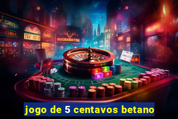 jogo de 5 centavos betano