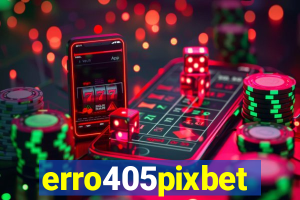 erro405pixbet